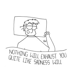 thecrazytowncomics:  Nothing Will Exhaust You Like Sadness Will