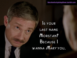 bbcsherlockpickuplines:  â€œIs your last name Morstan? Because