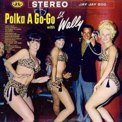 Walter ‘Lil Wally’ Jagiello - Polka A Go-Go with