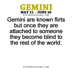 wtfzodiacsigns:  Gemini are known flirts but once they are attached