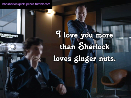 “I love you more than Sherlock loves ginger nuts.”