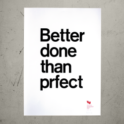 buromarks:  https://www.spiekerstuff.com/posters/better-done-than-prfect