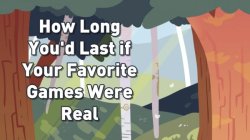 dorkly:  How Long You’d Last if Your Favorite Games Were Real