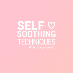 sheisrecovering:  SELF SOOTHING TECHNIQUES. click each slide