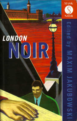 London Noir, edited by Maxim Jakubowski (Serpent’s Tail, 1994).From
