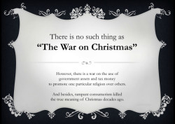 proud-atheist:  No War on Christmashttp://proud-atheist.tumblr.com