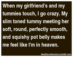 feedistconfessions:  When my girlfriend’s and my tummies touch,