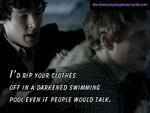 “I’d rip your clothes off in a darkened swimming pool even if people would talk.”Submitted by amylemoymoy.