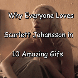 sexystory859:  Why Everyone Loves Scarlett Johansson in 10 Amazing