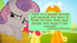 ponyconfessions:  I hate how people assume just because the show