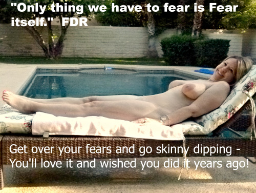 ramblingtaz:  terracottainn:  Try skinny dipping. Get over your fears. So many people tell us that they’re afraid to come here because they’re, “too old, need to lose weight, have scars, afraid people will laugh, on so on, and so on.“ They