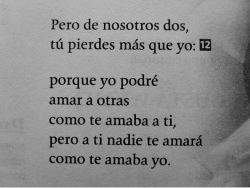 nashla28:  “Pero a ti nadie te amará como te amaba yo”.