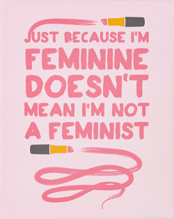 kinkycutequotes:  Just because I’m feminine doesn’t mean