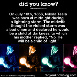 moongoer:  did-you-kno:  On July 10th, 1856, Nikola Tesla was