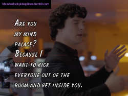 â€œAre you my mind palace? Because I want to kick everyone