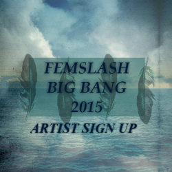 femslashbigbang: And here it is! The artists sign ups, for the