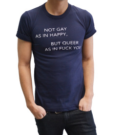 tooqueerclothing:  Not gay as in happy, but queer as in fuck