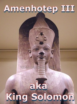 kushitekalkulus:  Amenhotep III is the historical King Solomon