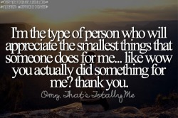 omgthatstotallyme:  I think everyone should be like this to an extent. If more people said thank you and were more appreciative when someone did nice things for them I have a feeling more people would be doing nice things for people you know?