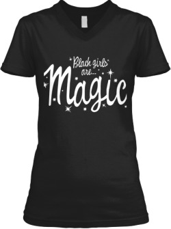 ethiopienne:  Black Girls Are Magic tees are back! Get one for