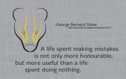 harrypotterhousequotes:  HUFFLEPUFF: “A life spent making mistakes