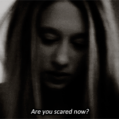  “I told you.  I’m not afraid of anything.” 