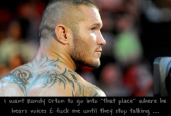 wwewrestlingsexconfessions:  I want Randy Orton to go into “that