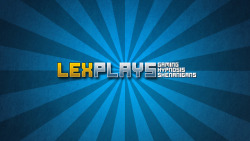 Well. Time to get that second channel off the ground. :P Sadly “LexPlays”