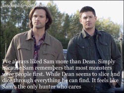 fandomlife-confessions:  I’ve always liked Sam more than Dean.