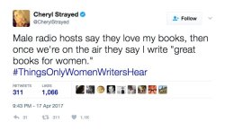 writing-while-female:  Thing only women writers hear, What Women