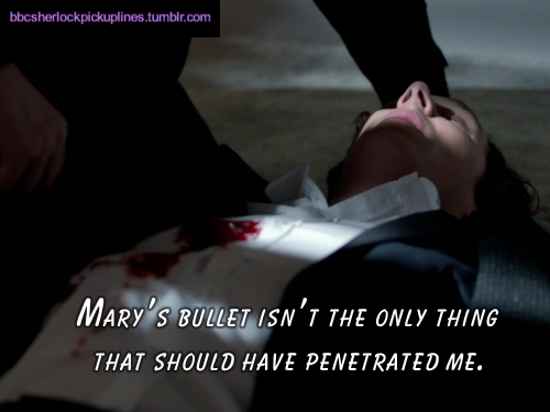 “Mary’s bullet isn’t the only thing that should have penetrated me.”Based on a suggestion by jc-cumberbatch.
