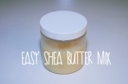 unrully:  Easy Shea Butter Mix This is my recipe for a really