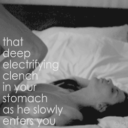 the-wet-confessions:  that deep electrifying clench in your stomach