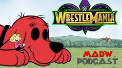 MAD Wrestling Reviews: “Wrestlemania 34″  Madhog and Devar’s