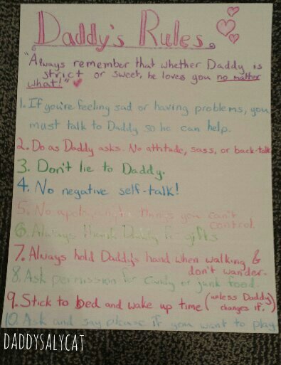 littlerainmaiden:  ittybittykittypie:  daddysalycat:  Da Rules (in no particular order) “Always remember that whether Daddy is strict or sweet, he loves you no matter what!” 1. If youâ€™re feeling sad or having problems, you must talk to Daddy