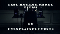 unexplained-events:  Horror Short FilmsSome of these short films