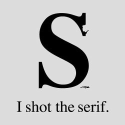 swef:  olex: I shot the serif. 