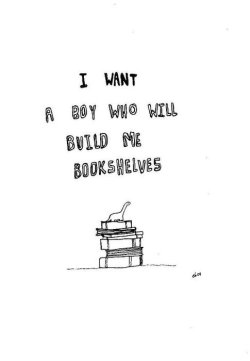 edgeofdesiire:  (via committingthetrifecta)  I want a girl who will give me books to fill my bookshelves.