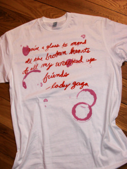 fuckyeahladygaga:   “raise a glass to mend all the broken hearts of all my wrecked up friends” just got this in the mail today :) Submitted by xlittlemonster   I need this shirt.  Like seriously.  Neeeed it.