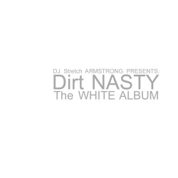 @STRETCHARMY PRESENTS @DIRT_NASTY: THE WHITE ALBUM GRAB IT HERE