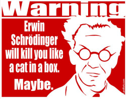 fuckyeahdementia:  Erwin Schrödinger will kill you like a cat