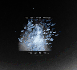 needle-bug-blog:  “You kept your promise. You set me free.”