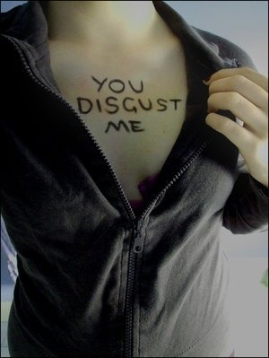 “You Disgust Me.”