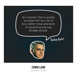 startupquote:  An invention that is quickly accepted will turn