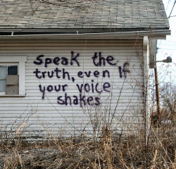 ckcimagery:  Speak the truth, even if your voice shakes 