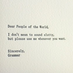 gentlemanpervert:  AMEN. etherealgirl:  Grammar is one hot bitch.