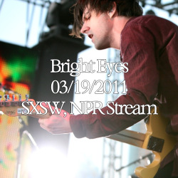 oberstingwithconor:  wchun:  BRIGHT EYES - SXSW SHOWCASE, 03/19/2011,