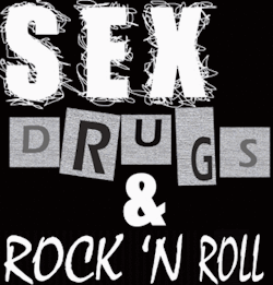 Sex, drugs and rock and roll  !!