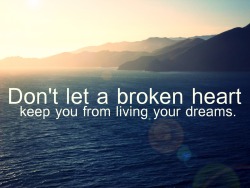 morethanjustaquote:  “Don’t let a broken heart keep you from