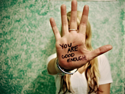 hurtcutscarslove:  You will always be good enough!!! YOU ARE
